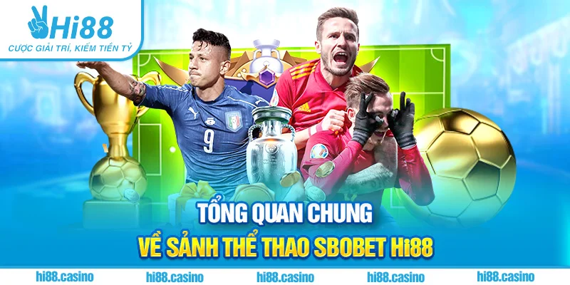 Tổng quan chung về sảnh thể thao Sbobet Hi88