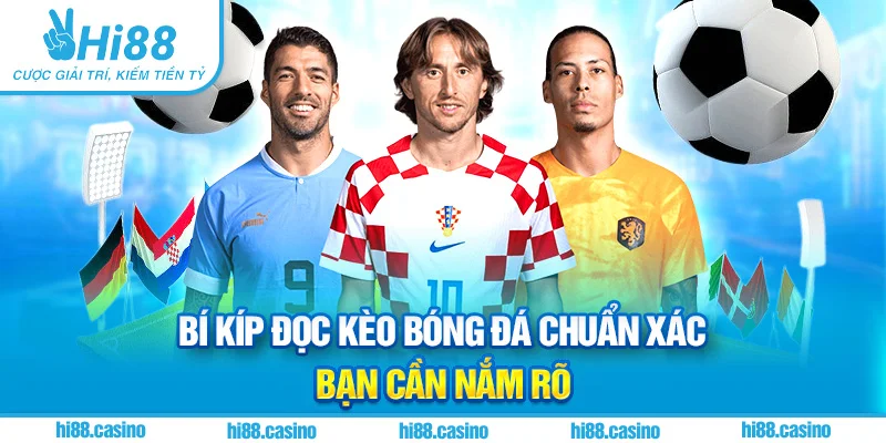 Bí kíp đọc kèo bóng đá chuẩn xác bạn cần nắm rõ